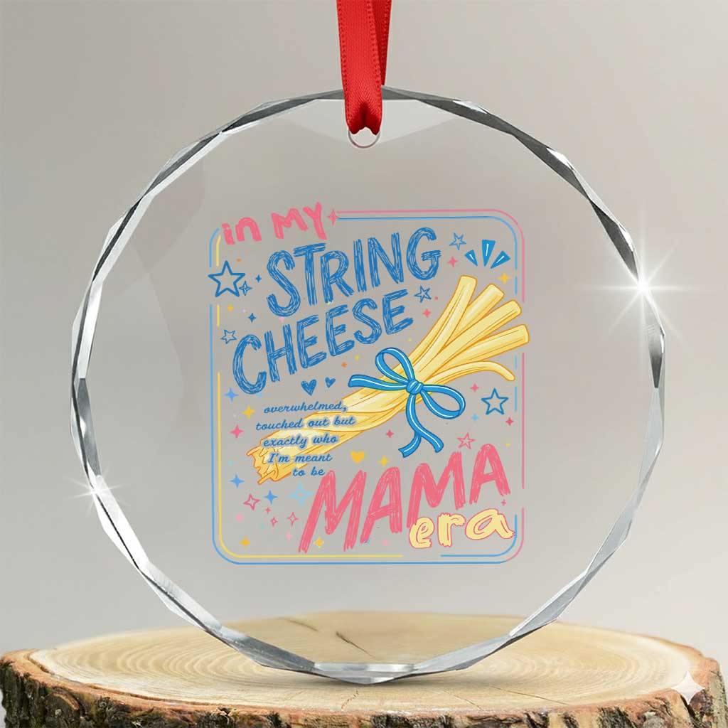 In My String Cheese Mama Era Crystal Glass Ornament Funny Mom Life Coquette Bow TS11 Transparent Glass 3'' Circle Print Your Wear