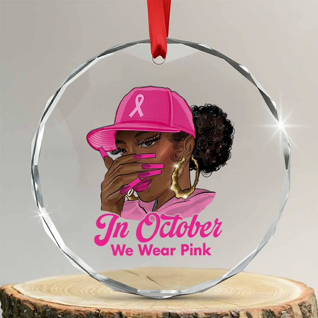 In October We Wear Pink Crystal Glass Ornament Black Women Breast Cancer Awareness TS11 Transparent Glass 3'' Circle Print Your Wear