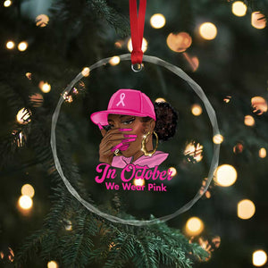 In October We Wear Pink Crystal Glass Ornament Black Women Breast Cancer Awareness TS11 Print Your Wear