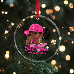 In October We Wear Pink Crystal Glass Ornament Black Women Breast Cancer Awareness TS11 Print Your Wear