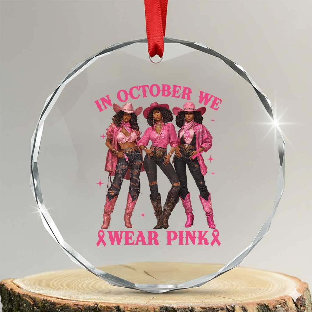 In October We Wear Pink Crystal Glass Ornament Breast Cancer Awareness Month Cowgirl Pink Ribbon TS10 Transparent Glass 3'' Circle Print Your Wear