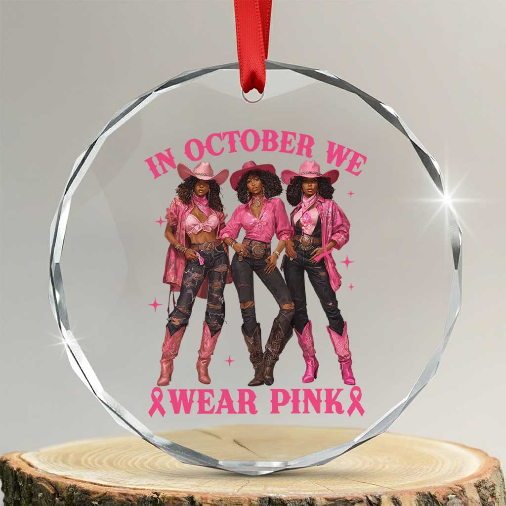 In October We Wear Pink Crystal Glass Ornament Breast Cancer Awareness Month Cowgirl Pink Ribbon TS10 Transparent Glass 3'' Circle Print Your Wear