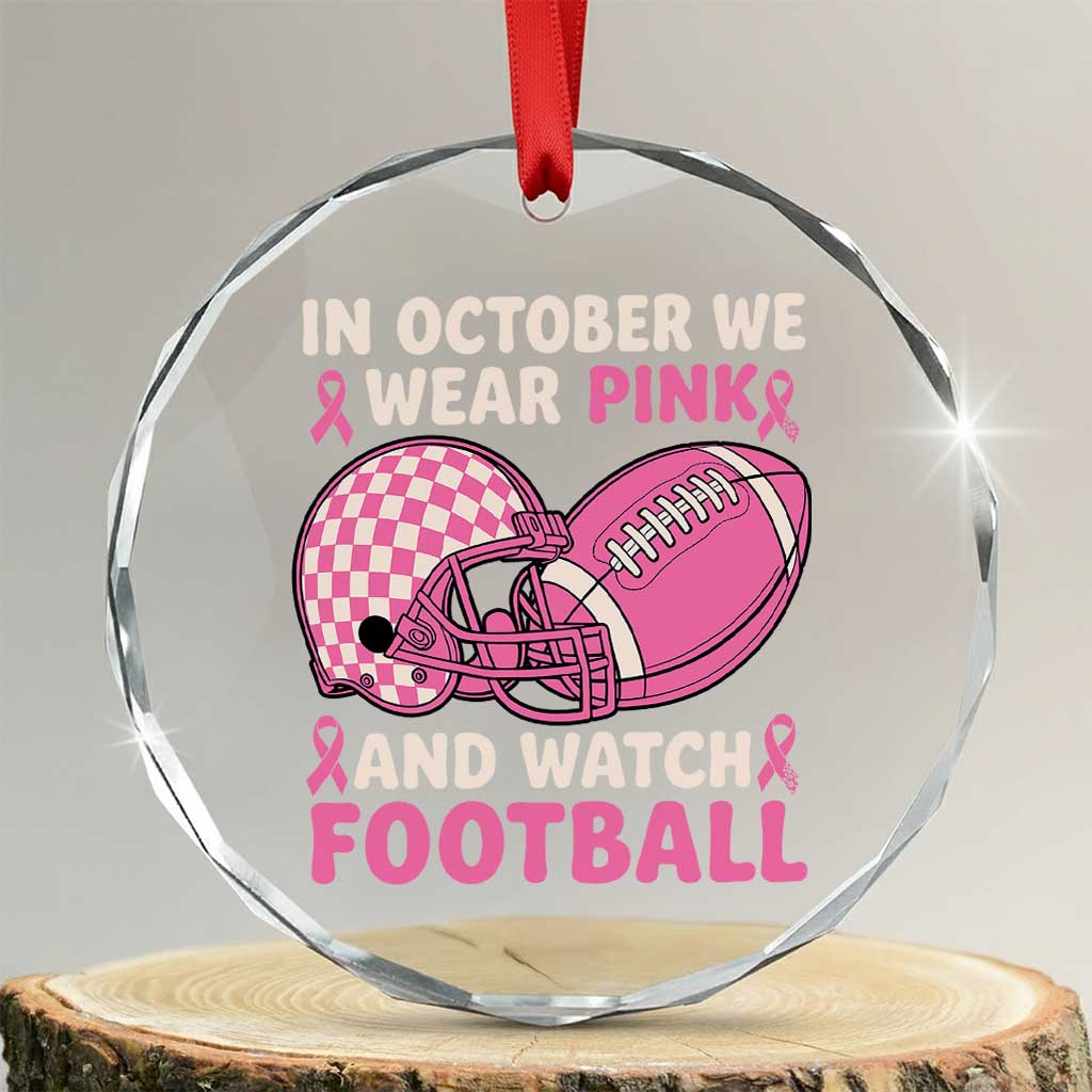 In October We Wear Pink Football Breast Cancer Awareness Crystal Glass Ornament Pink Ribbon Checkered Game Day TS10 Transparent Glass 3'' Circle Print Your Wear