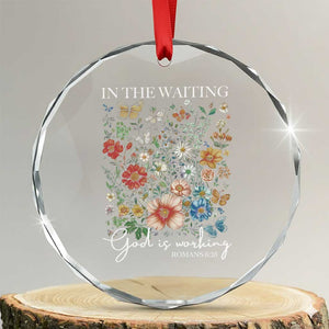 In The Waiting God Is Working Crystal Glass Ornament Religious Christian Bible Verse Flower TS11 Transparent Glass 3'' Circle Print Your Wear