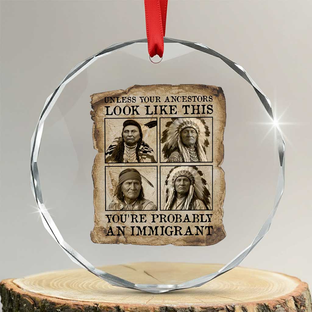 Indigenous Peoples Day Crystal Glass Ornament Unless Your Ancestors Look Like This Youre Immigrant TS12 Transparent Glass 3'' Circle Print Your Wear