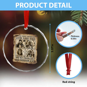 Indigenous Peoples Day Crystal Glass Ornament Unless Your Ancestors Look Like This Youre Immigrant