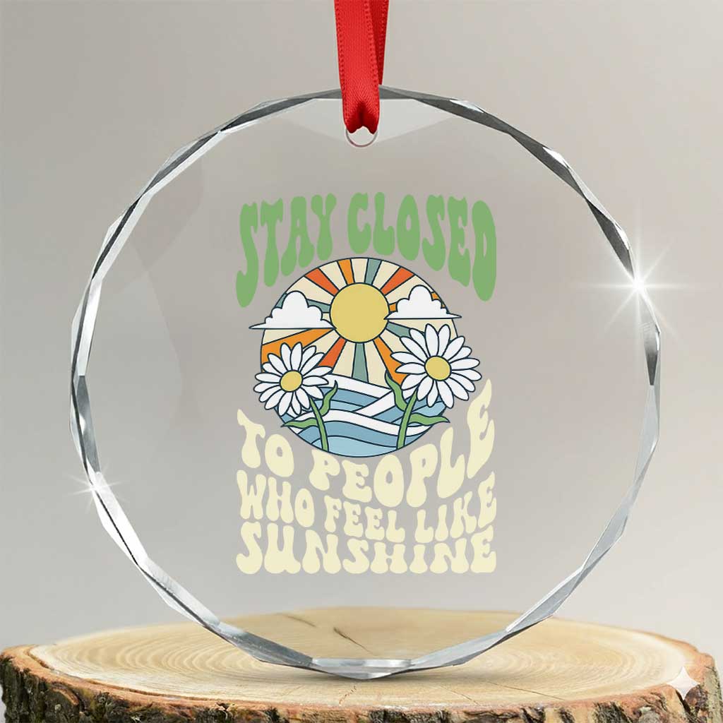 Inspirational Quote Crystal Glass Ornament Stay Closed To People Who Feel Like Sunshine Retro Groovy TS02 Transparent Glass 3'' Circle Print Your Wear