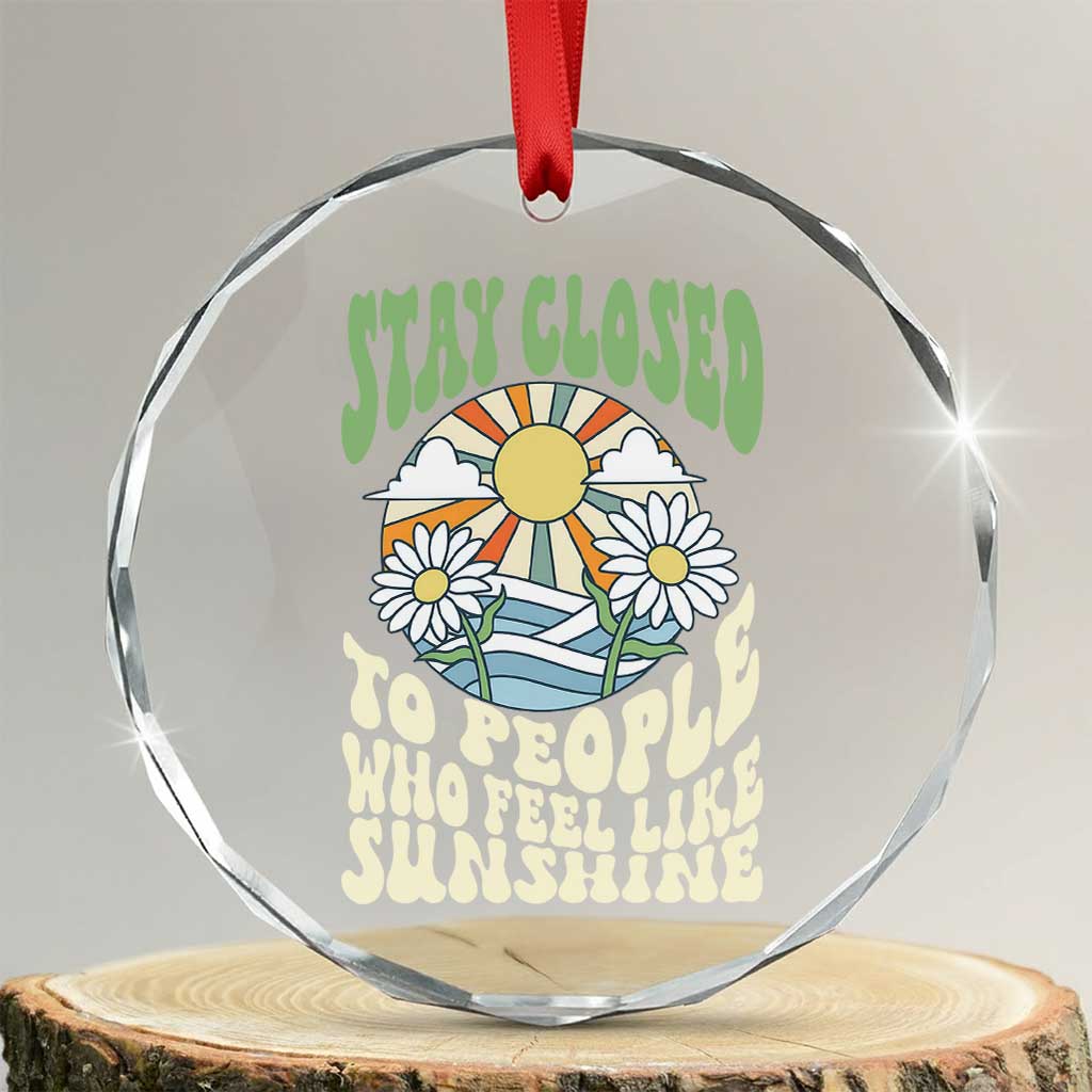 Inspirational Quote Crystal Glass Ornament Stay Closed To People Who Feel Like Sunshine Retro Groovy TS02 Transparent Glass 3'' Circle Print Your Wear