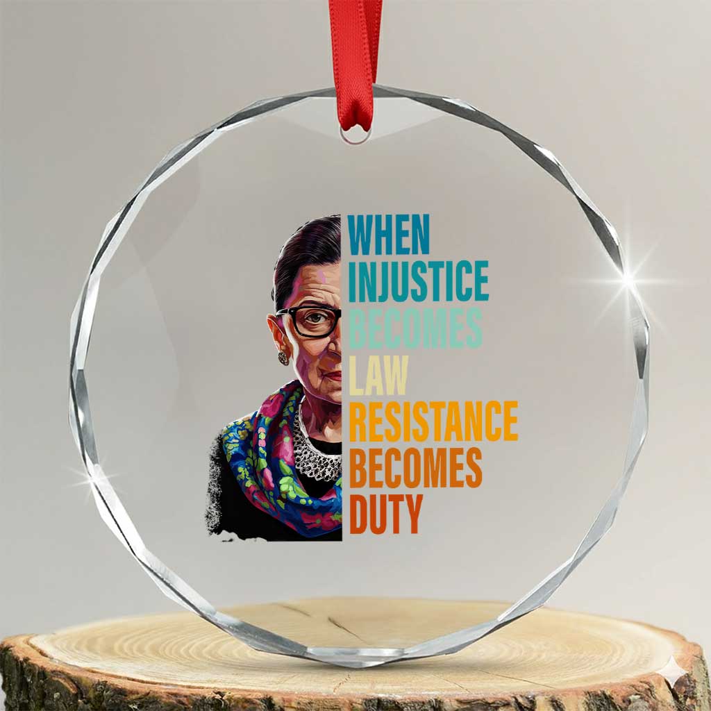Inspirational RBG Crystal Glass Ornament When Injustice Becomes Law Resistance Becomes Duty TS02 Transparent Glass 3'' Circle Print Your Wear