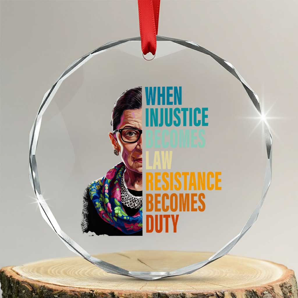 Inspirational RBG Crystal Glass Ornament When Injustice Becomes Law Resistance Becomes Duty TS02 Transparent Glass 3'' Circle Print Your Wear