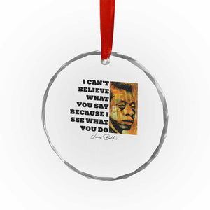 Inspiring James Baldwin Civil Rights Quote Portrait Crystal Glass Ornament I Cant Believe What You Say Because I See What You Do