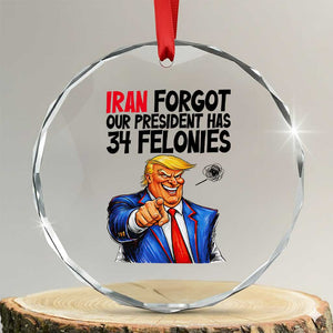 Iran Forgot Our President Has 34 Felonies Crystal Glass Ornament Funny Political Satire TS12 Transparent Glass 3'' Circle Print Your Wear