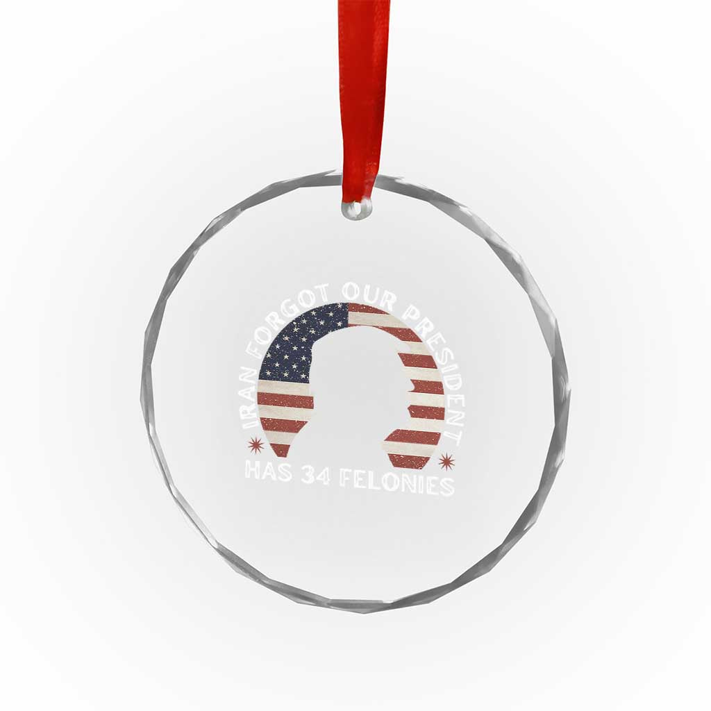 Iran Forgot Our President Has 34 Felonies Crystal Glass Ornament Funny Political Satire Patriotic TS02 Print Your Wear