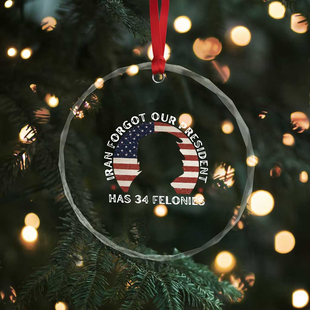 Iran Forgot Our President Has 34 Felonies Crystal Glass Ornament Funny Political Satire Patriotic TS02 Print Your Wear
