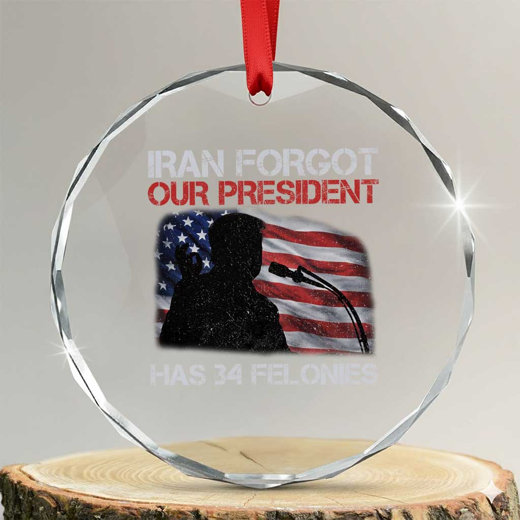 Iran Forgot Our President Has 34 Felonies Crystal Glass Ornament Funny Political Satire Vintage American Flag TS11 Transparent Glass 3'' Circle Print Your Wear