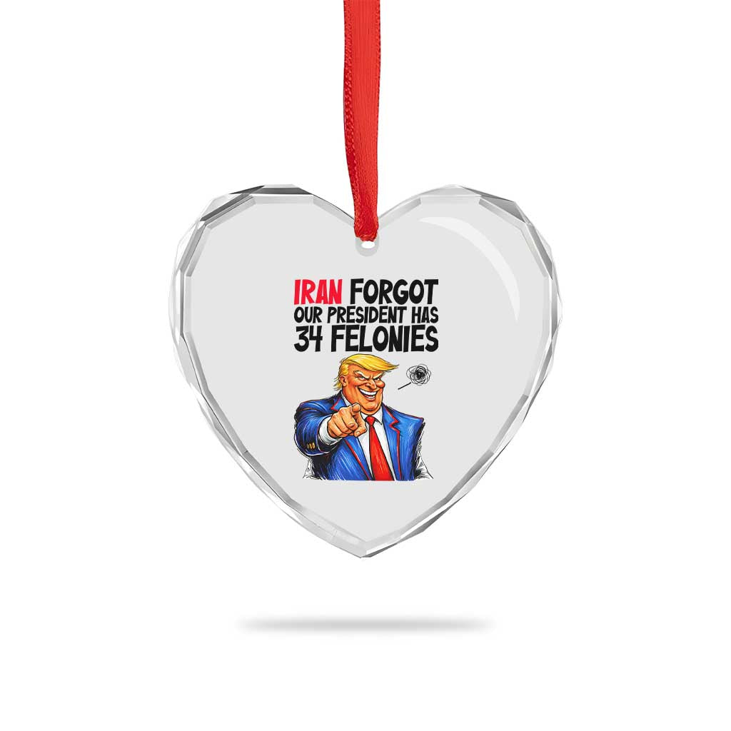 Iran Forgot Our President Has 34 Felonies Heart Crystal Glass Ornament Funny Political Satire TS12 Print Your Wear