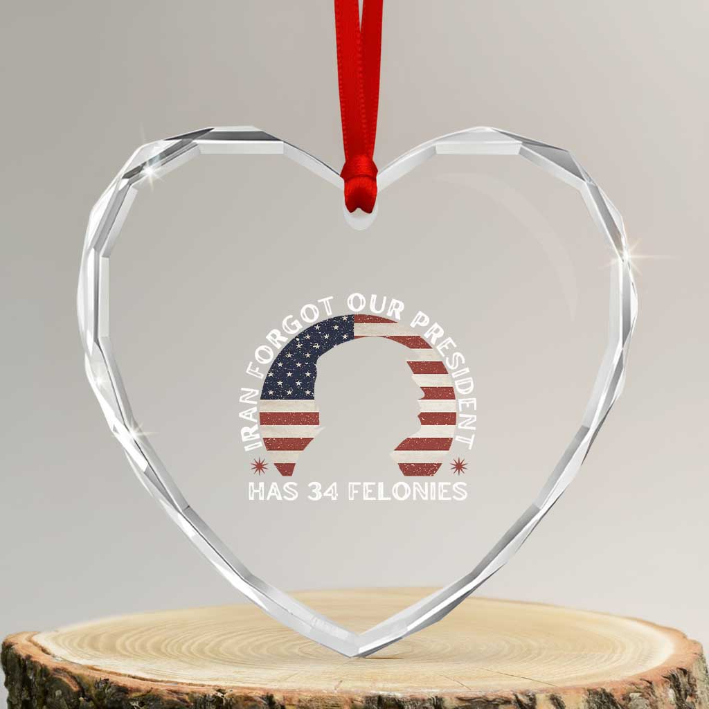 Iran Forgot Our President Has 34 Felonies Heart Crystal Glass Ornament Funny Political Satire Patriotic TS02 Transparent Glass 3'' Heart Print Your Wear
