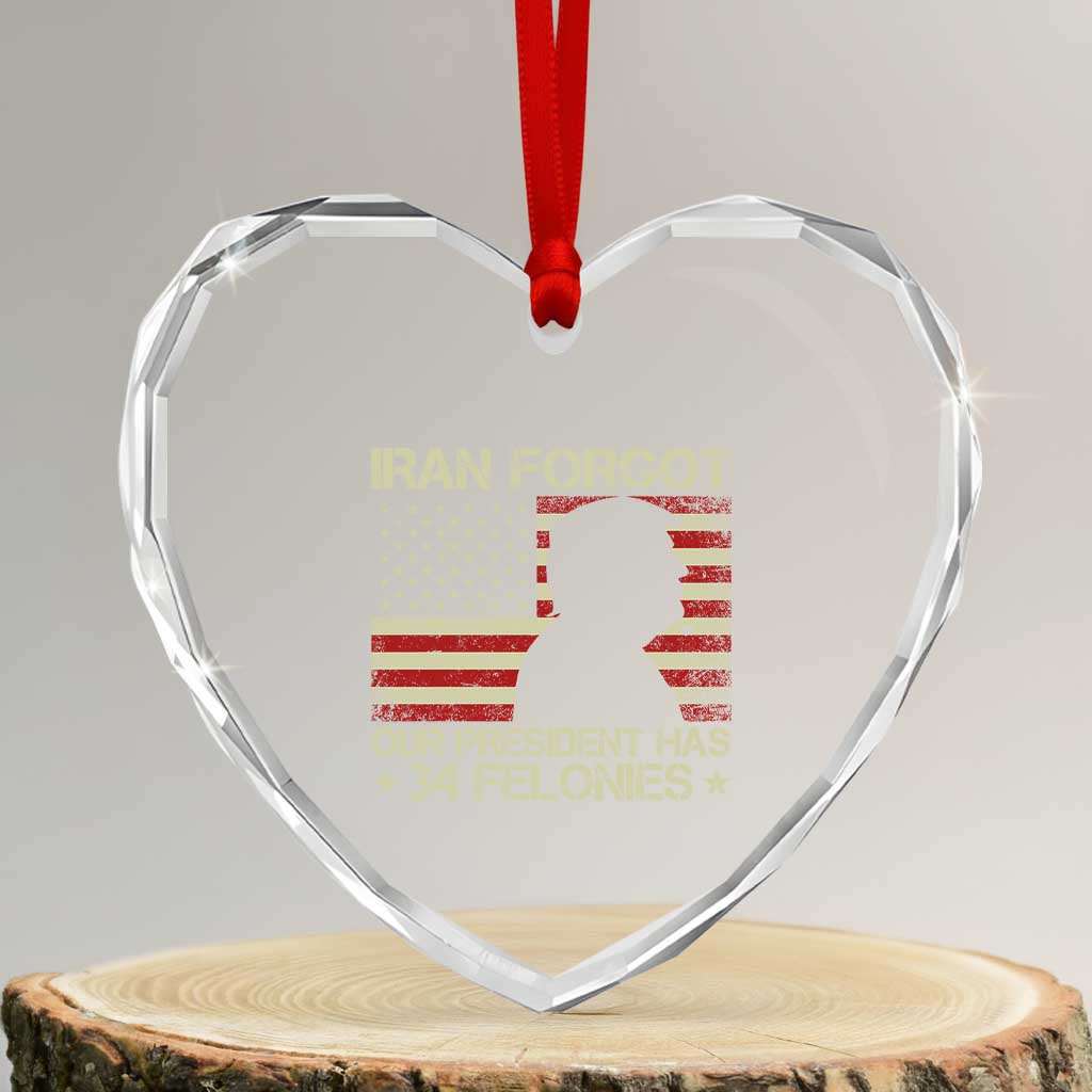 Iran Forgot Our President Has 34 Felonies Heart Crystal Glass Ornament Funny Political Satire Patriotic Flag TS02 Transparent Glass 3'' Heart Print Your Wear