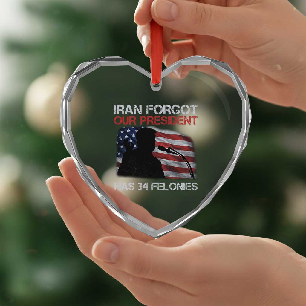 Iran Forgot Our President Has 34 Felonies Heart Crystal Glass Ornament Funny Political Satire Vintage American Flag TS11 Print Your Wear