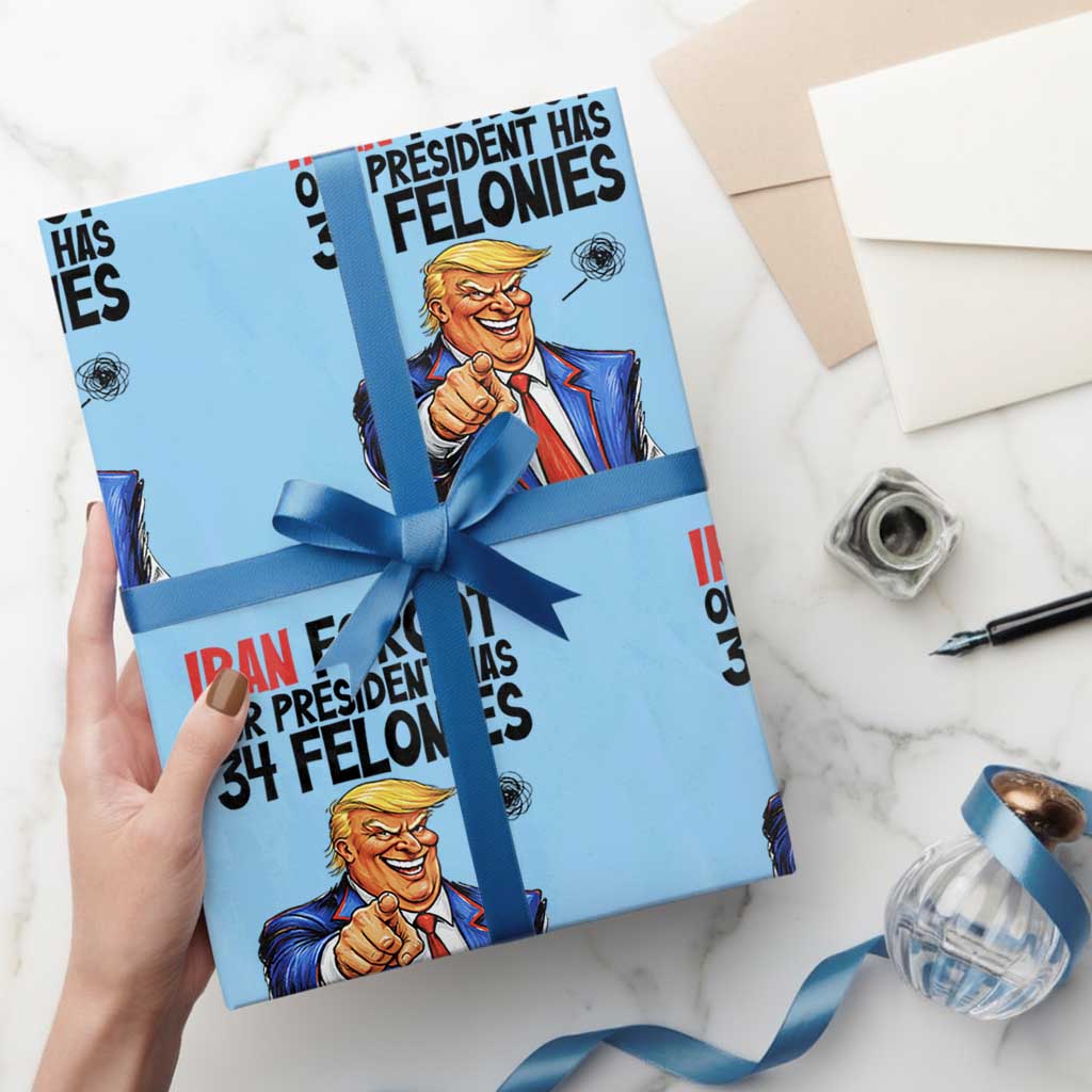 Iran Forgot Our President Has 34 Felonies Wrapping Paper Roll Funny Political Satire TS12 Light Blue Print Your Wear