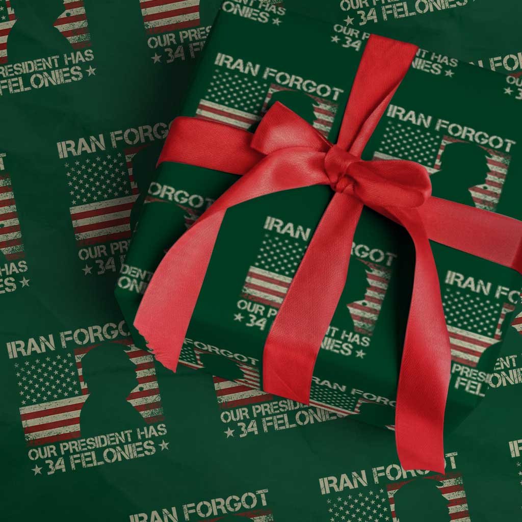 Iran Forgot Our President Has 34 Felonies Wrapping Paper Roll Funny Political Satire Patriotic Flag TS02 Green Print Your Wear