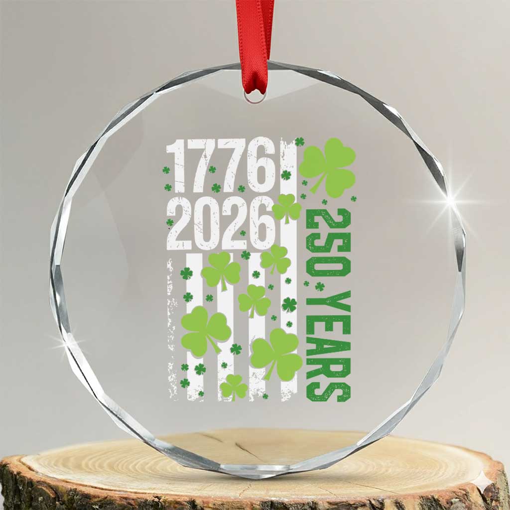 Irish American 250 Years 1776 2026 Patriotic Shamrock Crystal Glass Ornament St Patricks Day Ameria 250th Anniversary TS02 Transparent Glass 3'' Circle Print Your Wear