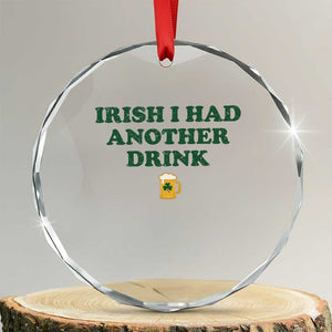 Irish I Had Another Drink Crystal Glass Ornament Funny St Patricks Day Beer Drinking Joke Pub Humor TS02 Transparent Glass 3'' Circle Print Your Wear