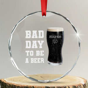 Irish Shamrock Beer Crystal Glass Ornament Bad Day To Be A Beer TS14 Transparent Glass 3'' Circle Print Your Wear