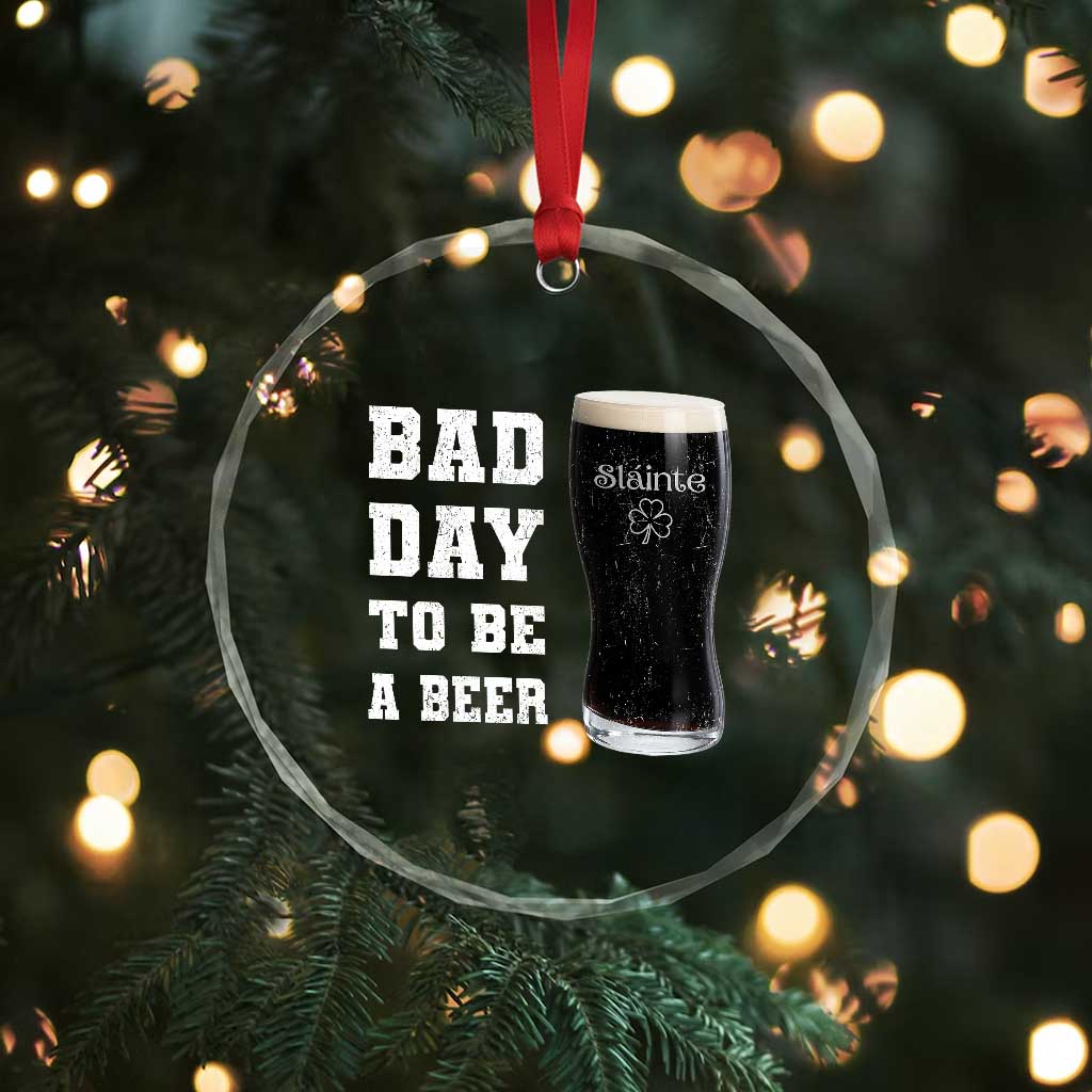 Irish Shamrock Beer Crystal Glass Ornament Bad Day To Be A Beer TS14 Print Your Wear