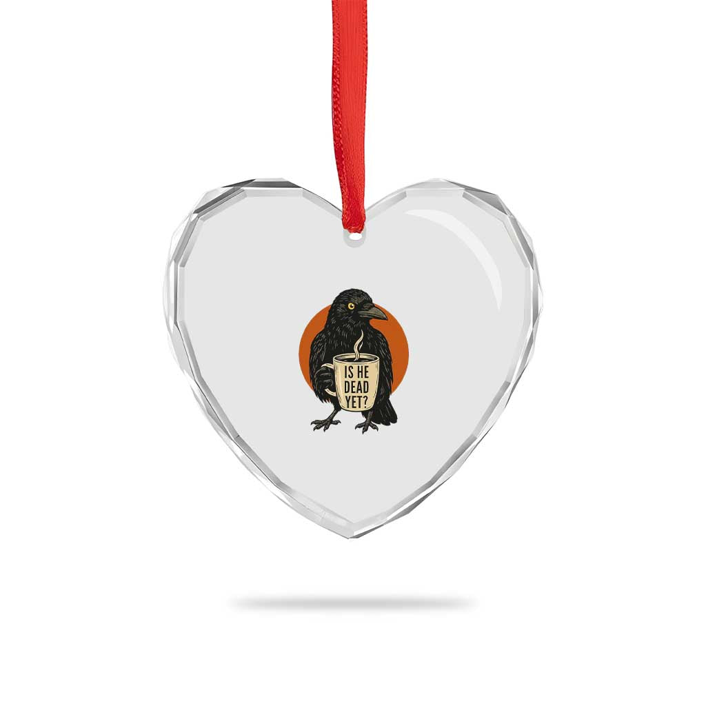 Is He Dead Yet Crow Holding Coffee Cup Heart Crystal Glass Ornament Funny Dark Humor Political Satire TS02 Print Your Wear