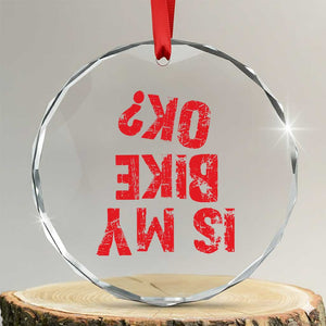 Is My Bike OK? Funny Motorcycle Dirt Bike Biker Crystal Glass Ornament Funny Mountain Biking Biker Cycling TS10 Transparent Glass 3'' Circle Print Your Wear