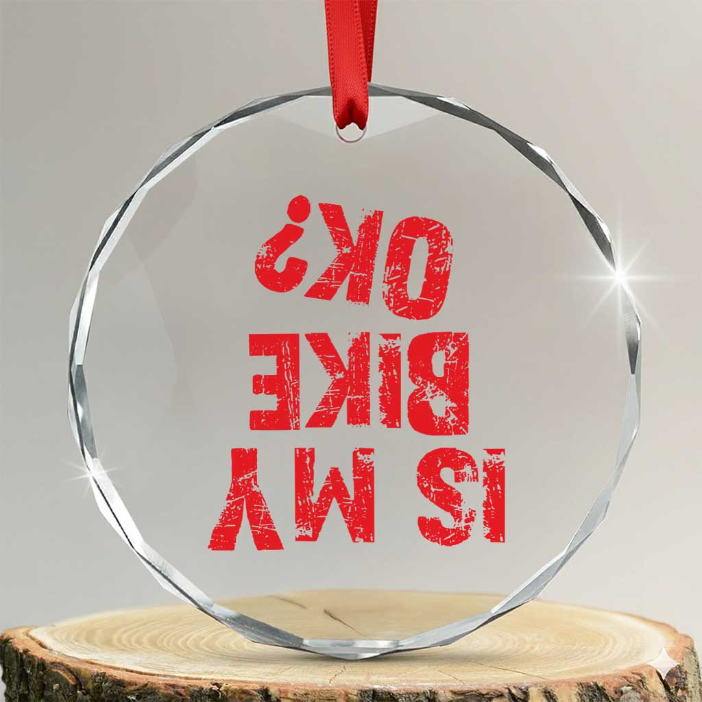 Is My Bike OK? Funny Motorcycle Dirt Bike Biker Crystal Glass Ornament Funny Mountain Biking Biker Cycling TS10 Transparent Glass 3'' Circle Print Your Wear