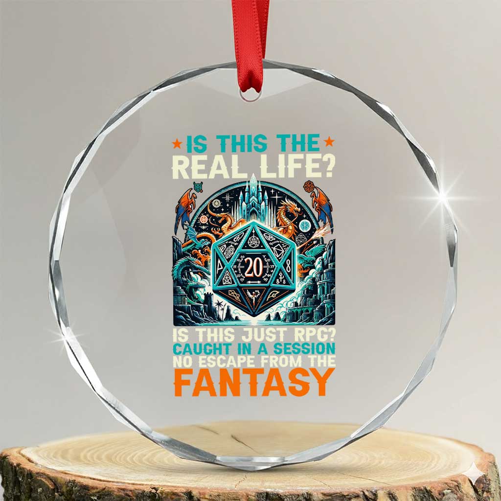 Is This the Real Life RPG Parody Fantasy Dice Crystal Glass Ornament Funny Epic Tabletop Dungeon Roleplay Game Fans TS02 Transparent Glass 3'' Circle Print Your Wear
