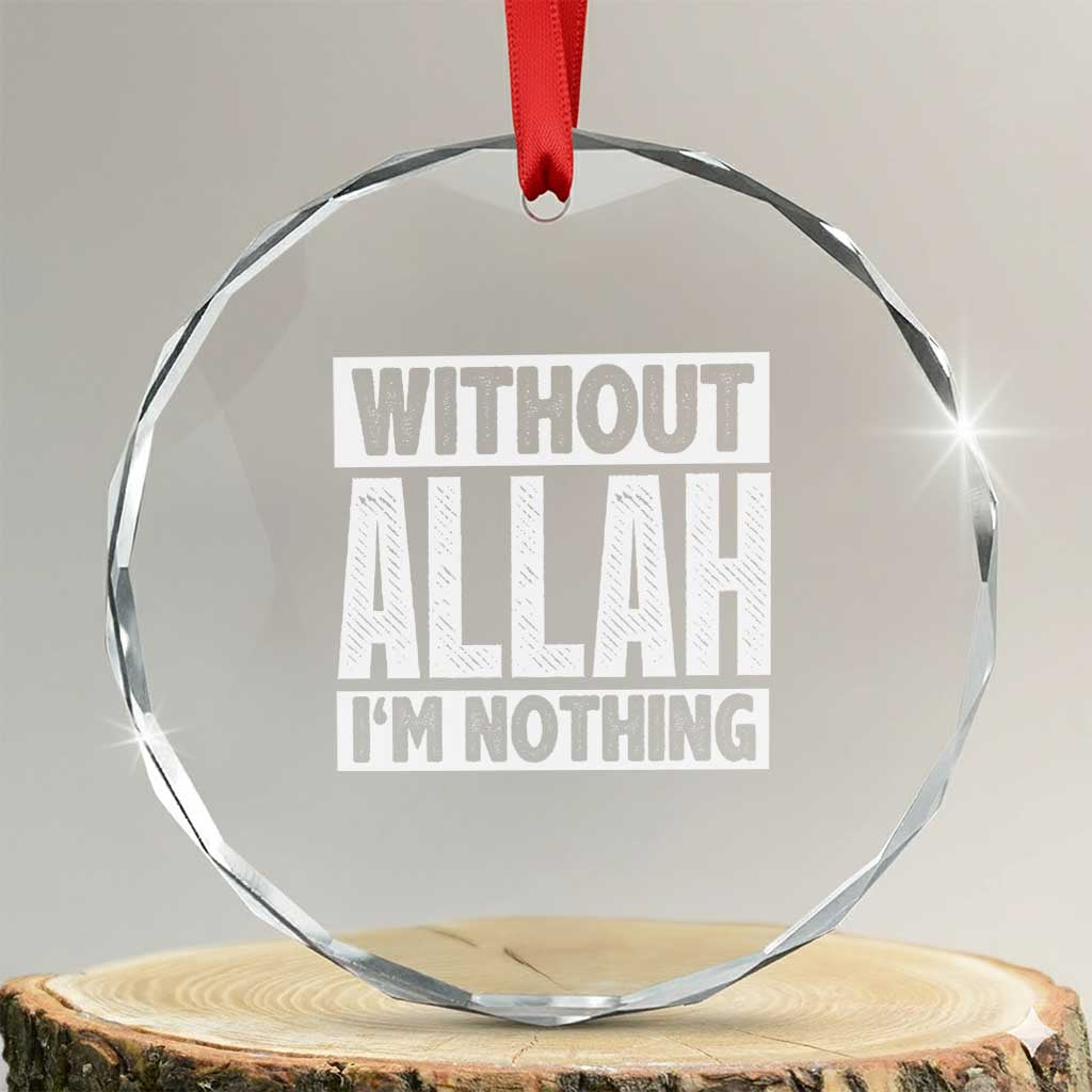 Islam Muslim Crystal Glass Ornament Without Allah I'm Nothing TS02 Transparent Glass 3'' Circle Print Your Wear