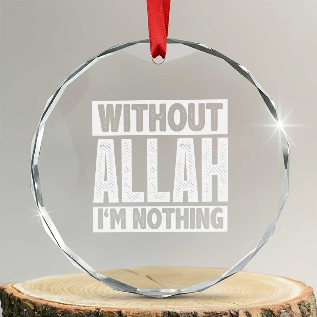 Islam Muslim Crystal Glass Ornament Without Allah I'm Nothing TS02 Transparent Glass 3'' Circle Print Your Wear