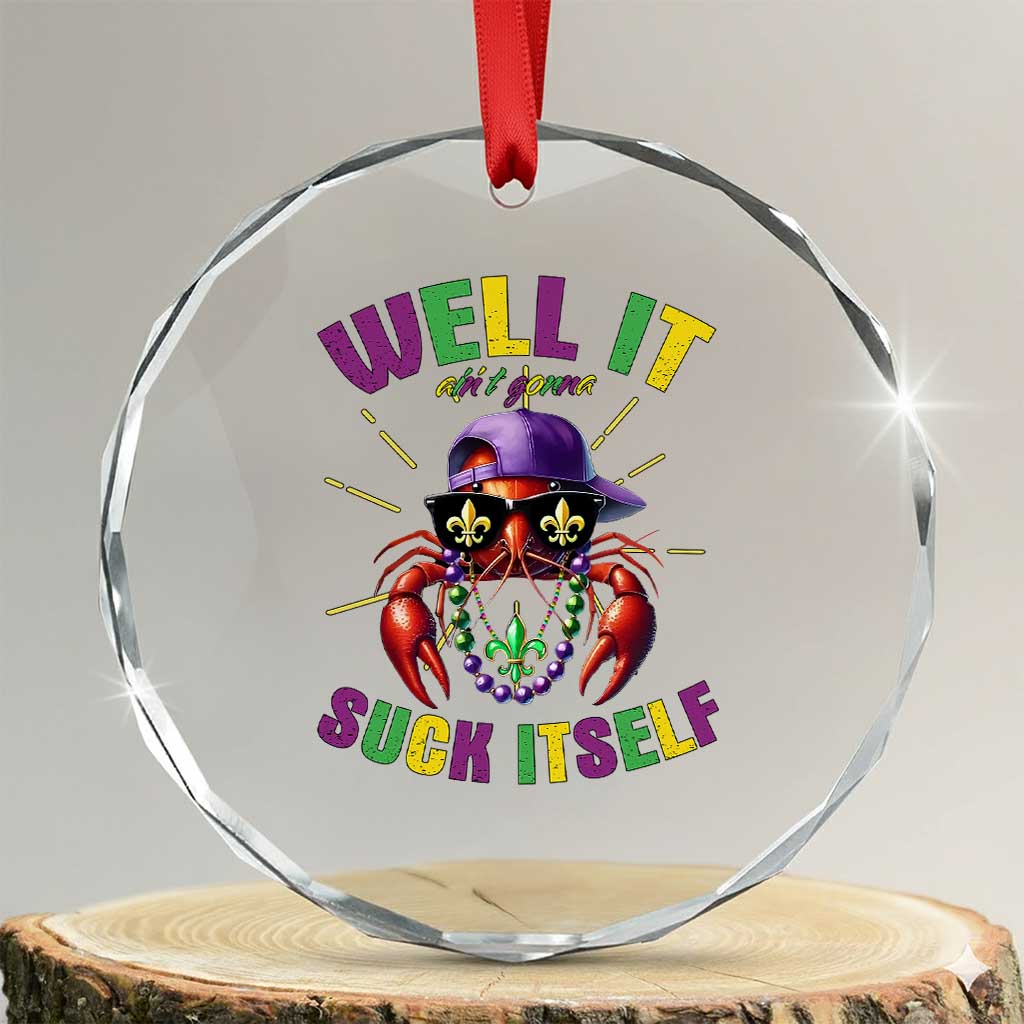 It Aint Gonna Suck Itself Crawfish Funny Mardi Gras Crystal Glass Ornament TS10 Transparent Glass 3'' Circle Print Your Wear
