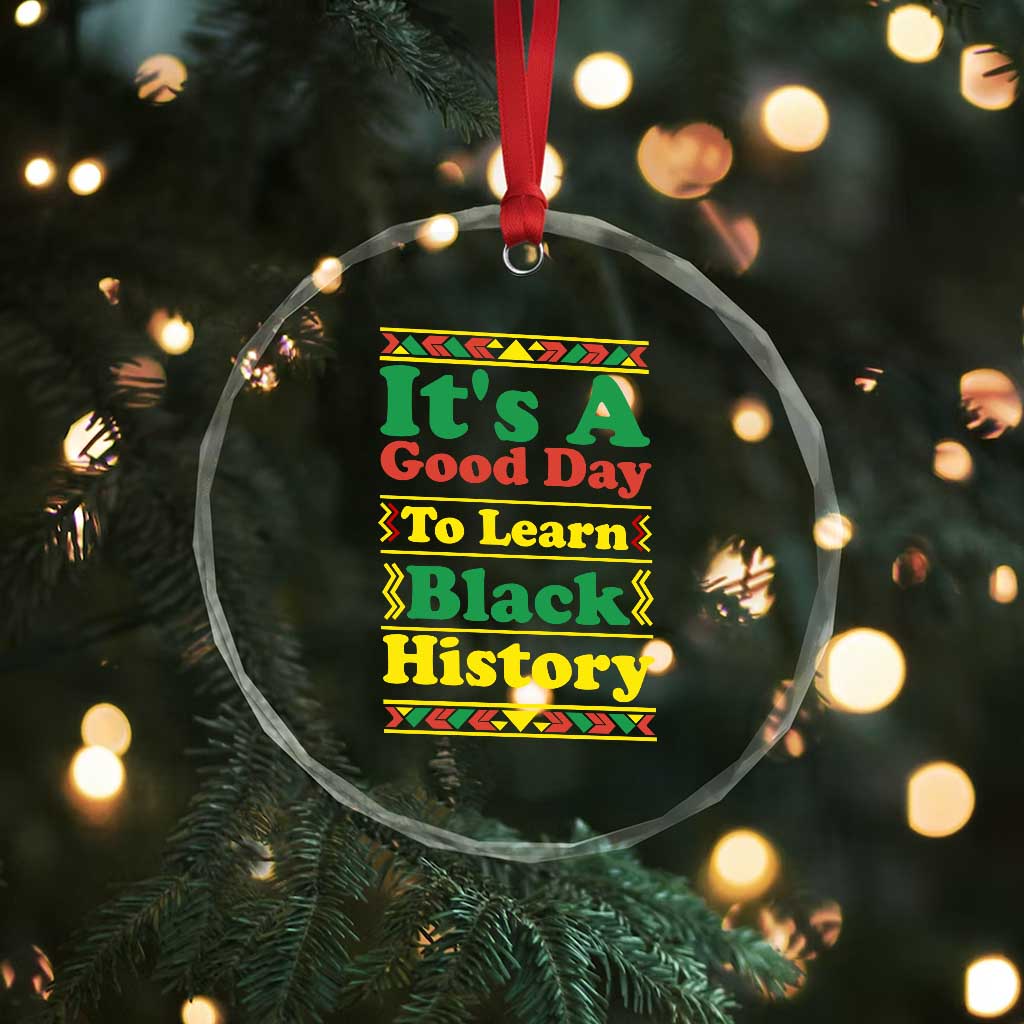 It Is A Good Day To Learn Black History Crystal Glass Ornament African American Pride Teacher Gift TS12 Print Your Wear