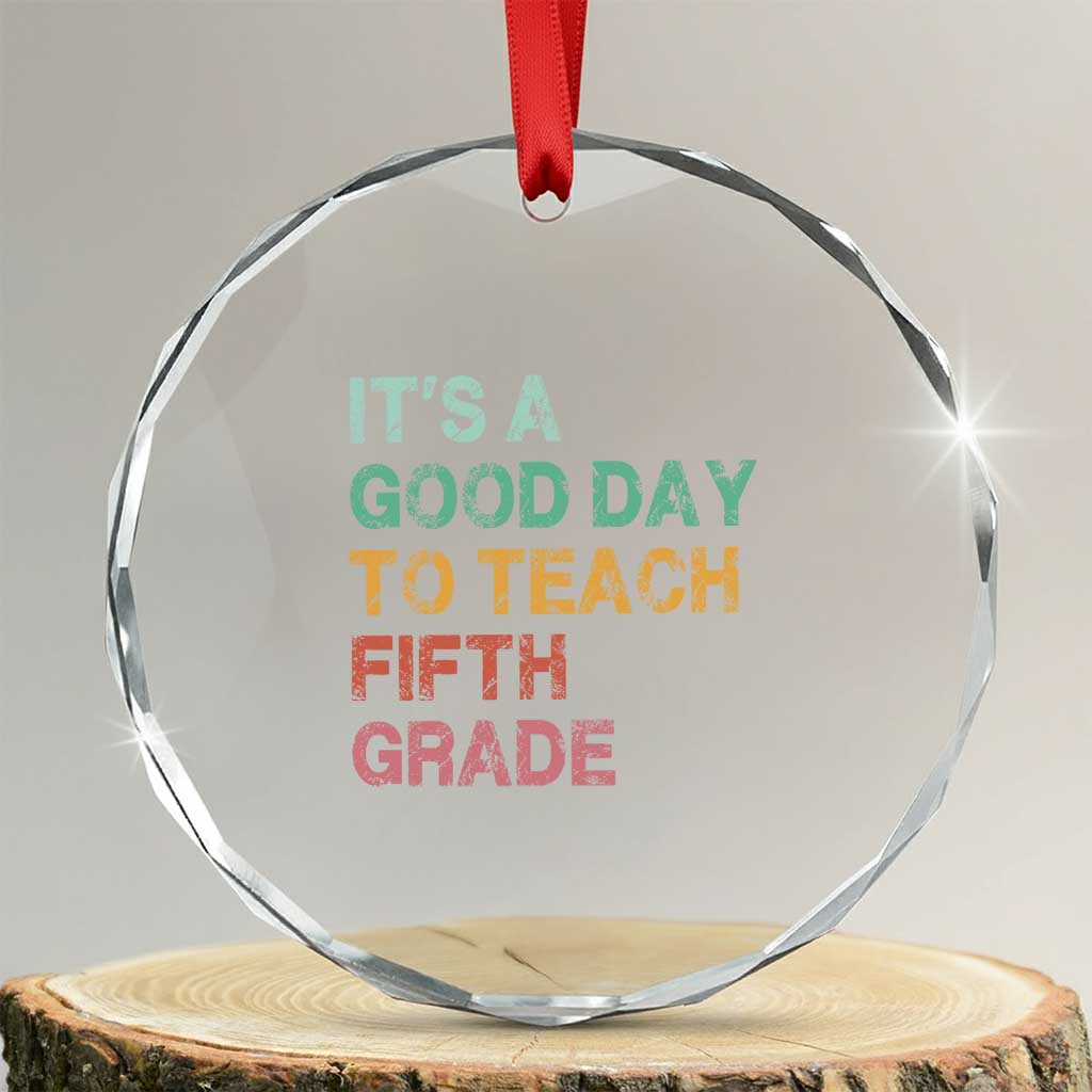 It is A Good Day To Teach 5th Grade Crystal Glass Ornament Vintage Back to School Teacher TS01 Transparent Glass 3'' Circle Print Your Wear