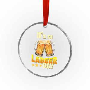 It Is A Labeer Day Crystal Glass Ornament Beer Drinking Labor Day Party Gift