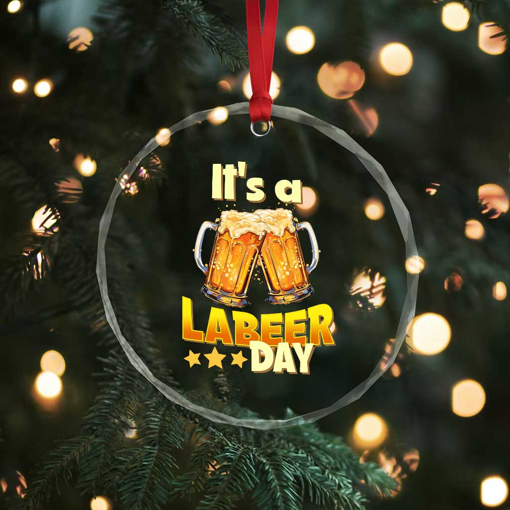 It Is A Labeer Day Crystal Glass Ornament Beer Drinking Labor Day Party Gift