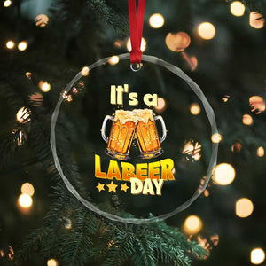It Is A Labeer Day Crystal Glass Ornament Beer Drinking Labor Day Party Gift
