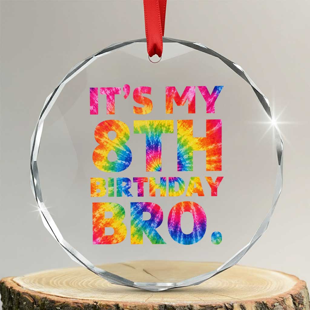 It is My 8th Birthday Bro Printed Tie Dye Graphic Crystal Glass Ornament 8 Years Old Bday Party Retro Hippie Rainbow TS02 Transparent Glass 3'' Circle Print Your Wear
