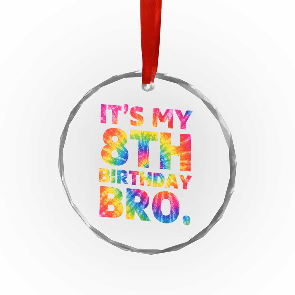It is My 8th Birthday Bro Printed Tie Dye Graphic Crystal Glass Ornament 8 Years Old Bday Party Retro Hippie Rainbow