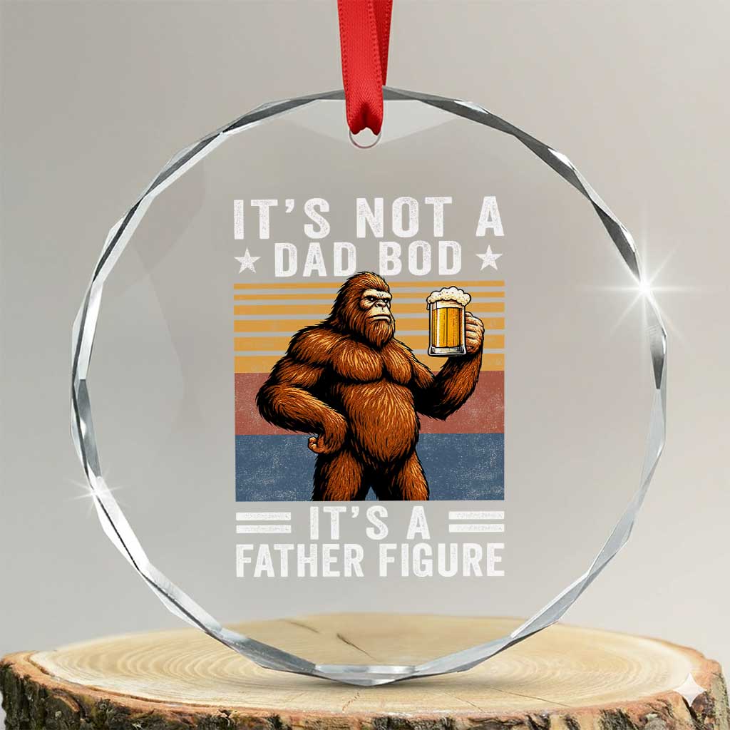 It Is Not A Dad Bod It Is A Father Figure Crystal Glass Ornament Funny Beer Bigfoot Dad Father's Day