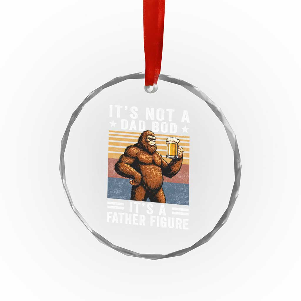 It Is Not A Dad Bod It Is A Father Figure Crystal Glass Ornament Funny Beer Bigfoot Dad Father's Day