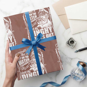 It Is Not A Day On The Water Until My Dinghy Comes Out Wrapping Paper Roll Funny Boat Captain TS11 Mocha Print Your Wear