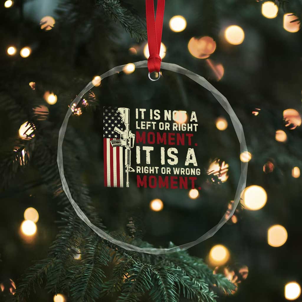 It Is Not A Left Or Right Moment It Is A Right Or Wrong Moment Crystal Glass Ornament American Flag - Print Your Wear