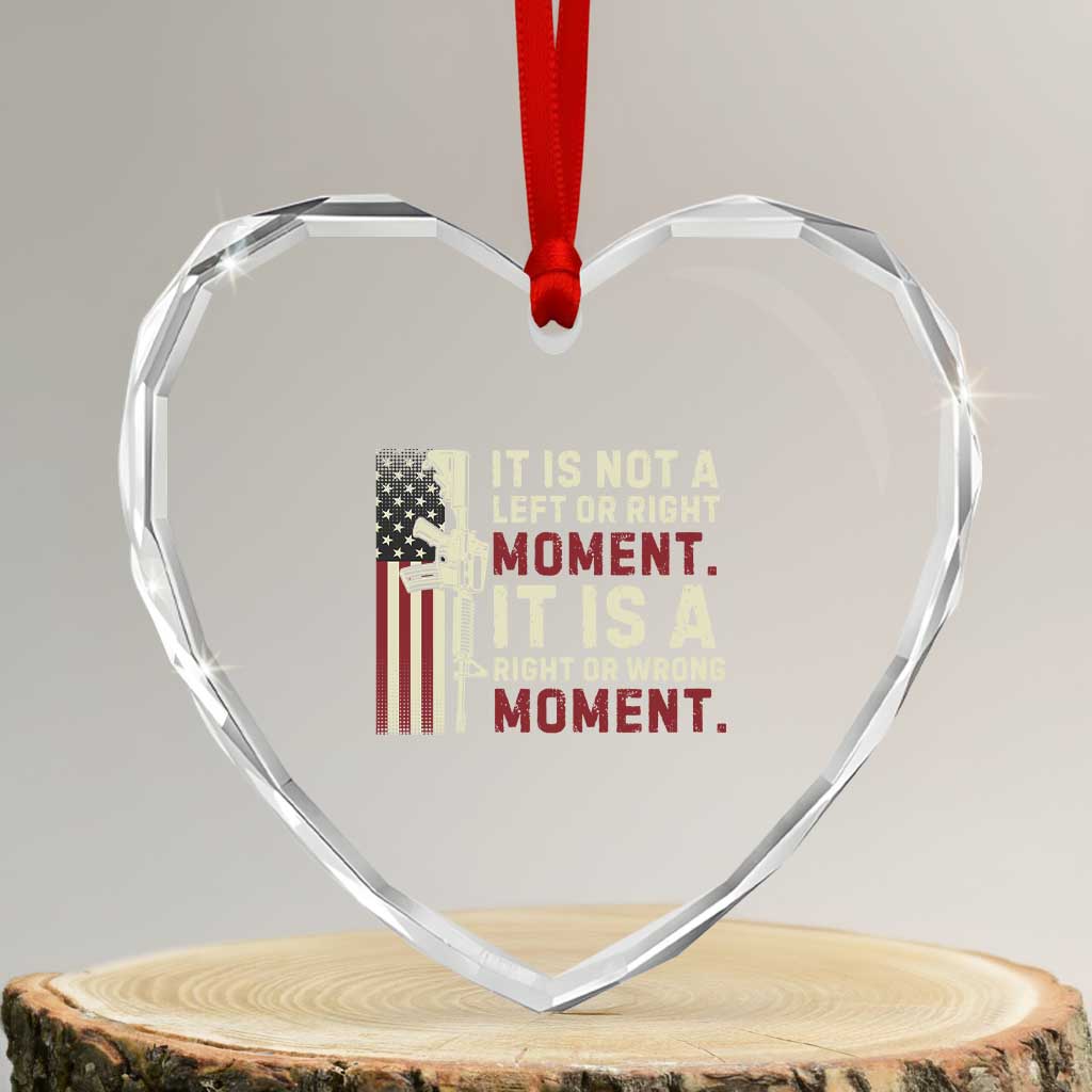 It Is Not A Left Or Right Moment It Is A Right Or Wrong Moment Heart Crystal Glass Ornament American Flag - Print Your Wear