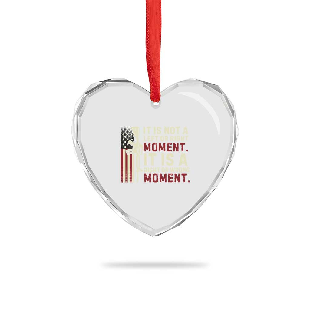 It Is Not A Left Or Right Moment It Is A Right Or Wrong Moment Heart Crystal Glass Ornament American Flag - Print Your Wear
