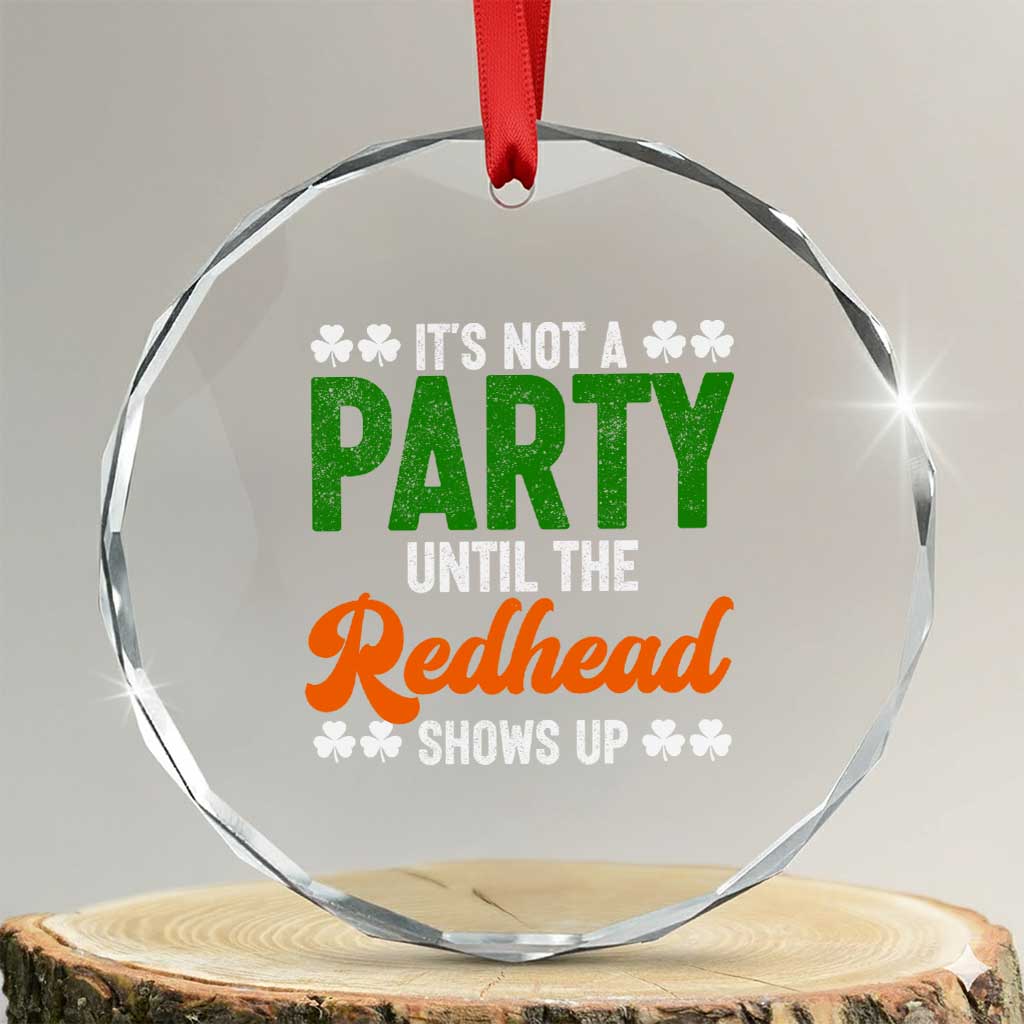 It Is Not A Party Until The Redhead Shows Up Crystal Glass Ornament Funny Irish St Patricks Day Shamrock TS11 Transparent Glass 3'' Circle Print Your Wear